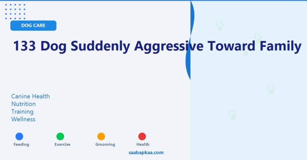 133 Dog Suddenly Aggressive Toward Family - saabapkaa.com
